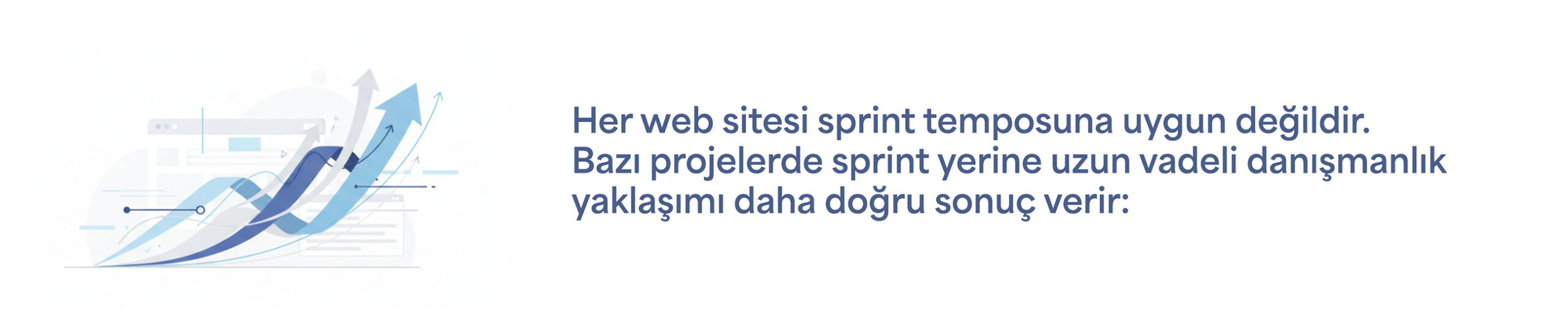 Her web sitesi sprint temposuna uygun değildir. Bazı projelerde sprint yerine uzun vadeli danışmanlık yaklaşımı daha doğru sonuç verir: