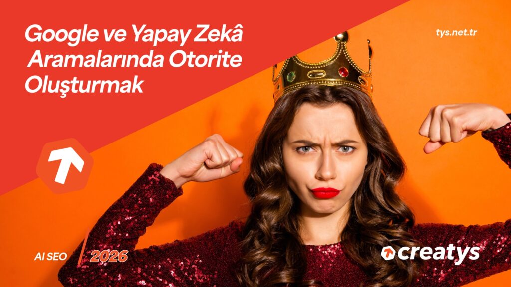 Google ve Yapay Zekâ Aramalarında Otorite Oluşturmak 1 Google ve Yapay Zekâ Aramalarında Otorite Oluşturmak